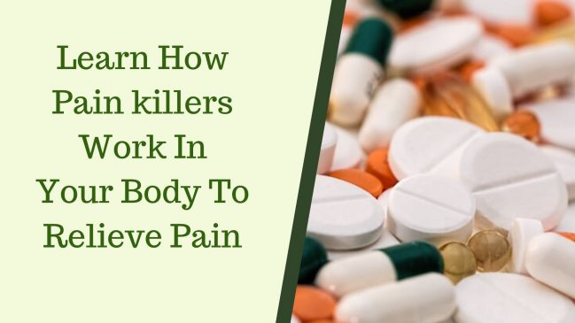 learn how pain killers work in your body to relieve pain