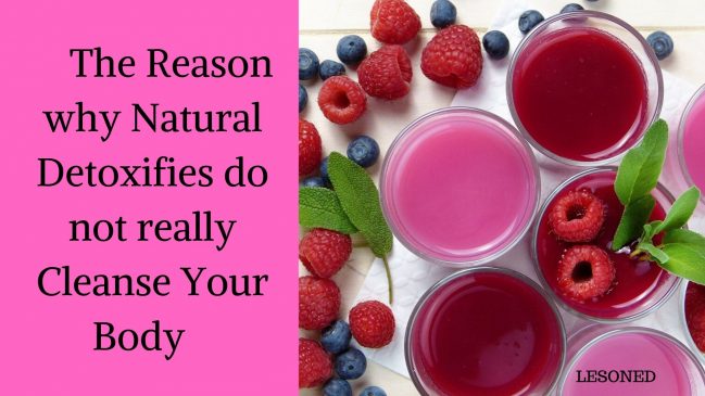 The Reason why Natural Detoxifies do not really cleanse your body